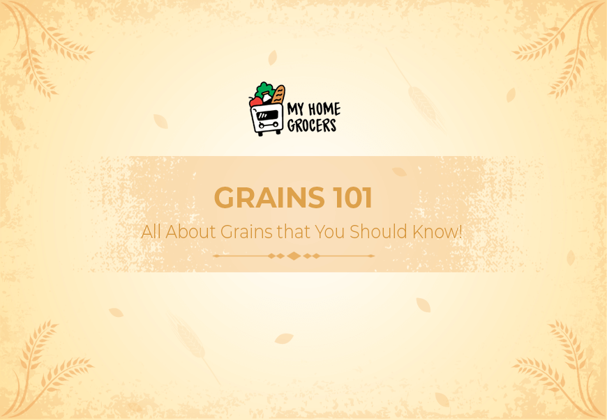 Grains 101- All About Grains that You Should Know!
